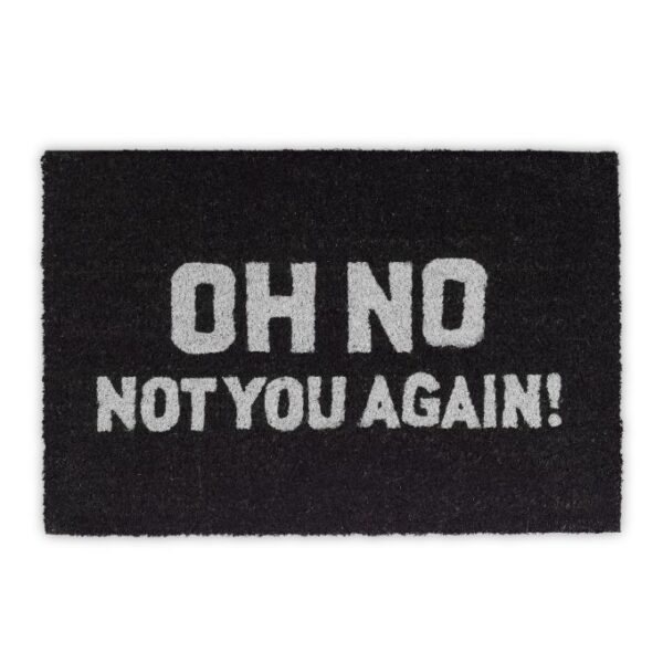 Durų kilimėlis "Oh no not you again" 40x60 cm., juodos spalvos